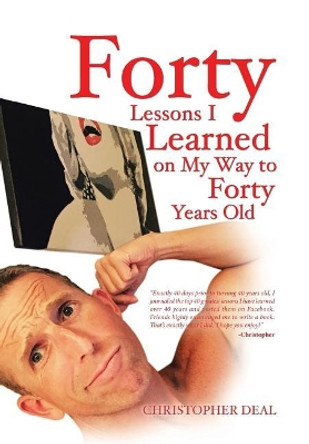 Forty Lessons I Learned on My Way to Forty Years Old by Christopher Deal 9781532018008