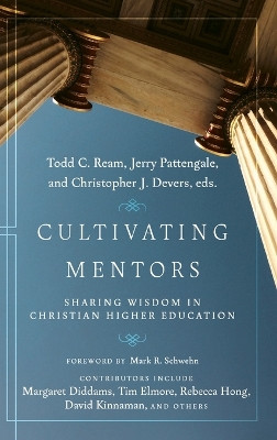 Cultivating Mentors: Sharing Wisdom in Christian Higher Education by Todd C. Ream 9781514002537