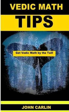 Vedic Math Tips: Easy Vedic Mathematics by John Carlin 9781501068669