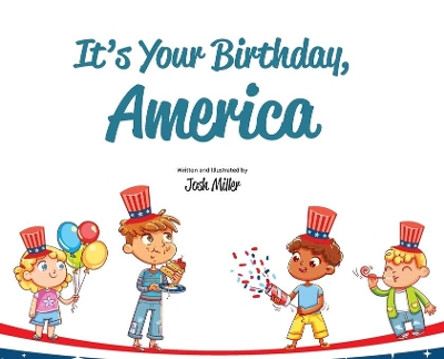 It's Your Birthday, America by Josh Miller 9781734983845 It's Your Birthday, America by Josh Miller 9781734983845