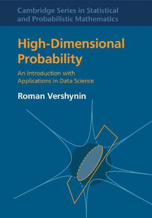 High-Dimensional Probability: An Introduction with Applications in Data Science by Roman Vershynin