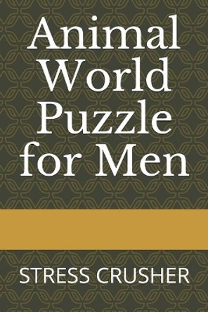 Animal World Puzzle for Men: Stress Crusher by J Flores Pouerie 9798695363081