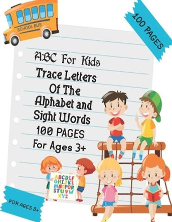 ABC For Kids Trace Letters Of The Alphabet and Sight Words: Preschool Practice Handwriting Workbook: Pre K, Kindergarten and Kids Ages 3-5 Reading And Writing by Ramazan Yildirim 9798704928317