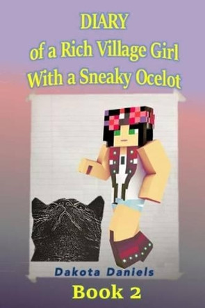 Diary of a Rich Village Girl with a Sneaky Ocelot: Book 2 by Dakota Daniels 9781519429346