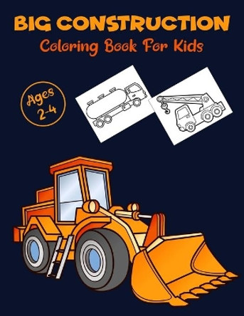Big Construction Coloring Book For Kids: A Fun Coloring Activity Book For Boys and Girls Filled With Diggers, Dumpers, Cranes and Trucks for toddlers and preschoolers - Perfect Gift For Children by Fun Publication 9798598443989