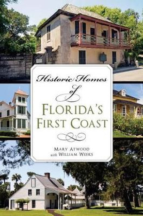 Historic Homes of Florida's First Coast by Mary Atwood 9781626197268