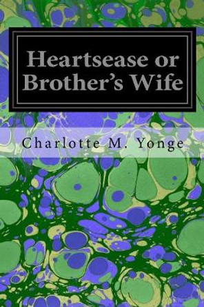 Heartsease or Brother's wife by Charlotte M Yonge 9781546334613