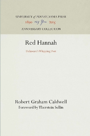 Red Hannah: Delaware's Whipping Post by Robert Graham Caldwell 9781512810875