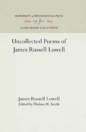 Uncollected Poems of James Russell Lowell by James Russell Lowell 9781512812954