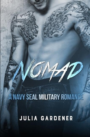 Nomad (a Navy Seal Military Romance) by Julia Gardener 9781545489840