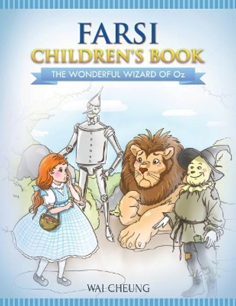 Farsi Children's Book: The Wonderful Wizard Of Oz by Wai Cheung 9781546613404