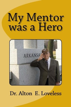 My Mentor was a Hero by Alton E Loveless 9781976241406