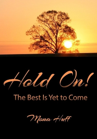 Hold On!: The Best Is Yet to Come! (reg print) by Mona Huff 9798861104999