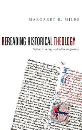 Rereading Historical Theology by Margaret R Miles 9781498210577