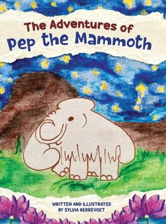 The Adventures of Pep the Mammoth by Sylvia Berrevoet 9789464597318