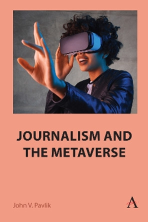 Journalism and the Metaverse by John V. Pavlik 9781839990120
