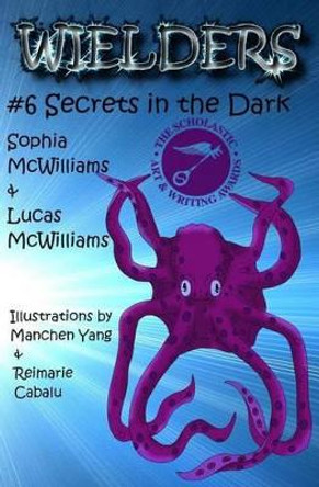 Wielders Book 6 - Secrets in the Dark: Secrets in the Dark by Lucas McWilliams 9781939037176