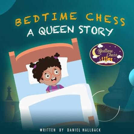 Bedtime Chess A Queen Story by Daniel Hallback 9781955364003