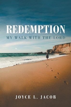 Redemption: My Walk with the Lord by Joyce L Jacob 9781546267287