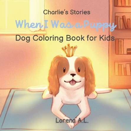 Charlie's Stories: When I Was a Puppy - Dog Coloring Book for Kids by Lorena A L 9781915104724