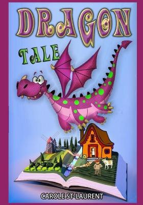 Dragon tale: ( Short story about the value of good communication and kinship for children ages 5 to 7) by Carole St-Laurent 9781777016340