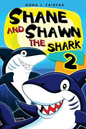 Shane and Shawn the Shark Book 2: Children's Books, Kids Books, Bedtime Stories For Kids, Kids Fantasy by Nona J Fairfax 9781537011790