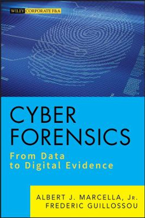 Cyber Forensics: From Data to Digital Evidence by Albert J. Marcella