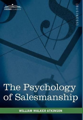 The Psychology of Salesmanship by William Walker Atkinson 9781616403225