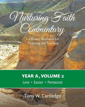 Nurturing Faith Commentary, Year A, Volume 2: Lectionary Resources for Preaching and Teaching-Lent, Easter, Pentecost by Tony W Cartledge 9781635281903