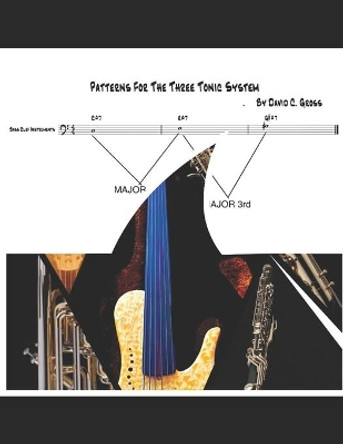 The Three Tonic System: Patterns for all Bass Clef Instruments by David C Gross 9798639004438