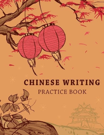 Chinese Writing Practice Book: Learning Chinese Language Writing Notebook X-Style Writing Skill Workbook Study Teach Education 120 Pages Size 8.5x11 Inches by Michelia Creations 9781986658553