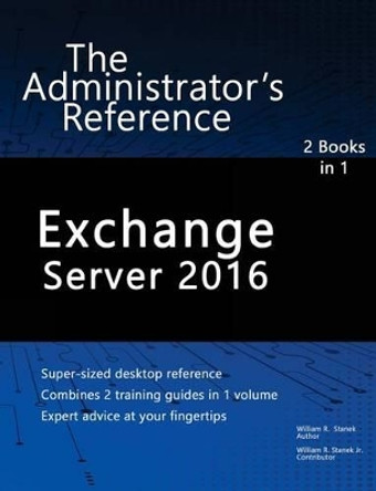 Exchange Server 2016: The Administrator's Reference by Stanek, William 9781540737052