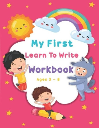 My First Learn To Write Workbook Ages 3-8: Kids coloring activity books Practice for Kids with Pen Control, Line Tracing, Letters, and More by Artrd Rozarm 9798646223181