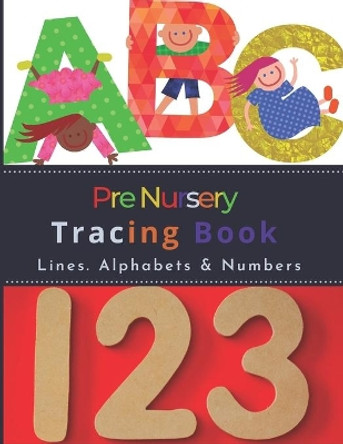 Pre Nursery Tracing Book: Letter and Number Workbook For Toddlers in Kindergarten by Cradle Prints 9798646996429