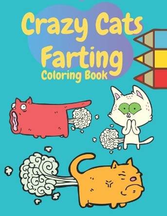 Crazy Cats Farting Coloring Book: Super Cute Kawaii farting Coloring Books, Best presents for cat owners, Awesome gift for all kids boys girls adult who's cat lovers by Ismail's Adults Coloring Books 9798650656715
