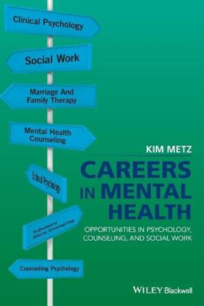 Careers in Mental Health: Opportunities in Psychology, Counseling, and Social Work by Kim Metz