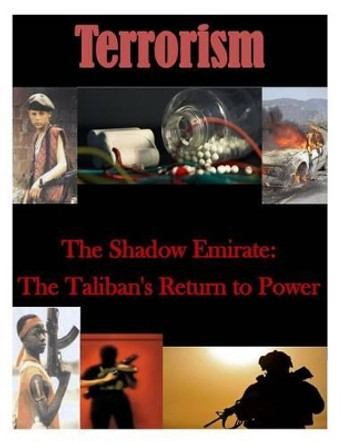 The Shadow Emirate: The Taliban's Return to Power by Naval Postgraduate School 9781500902698