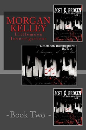 Lost & Broken: Littlemoon Investigations by Morgan Kelley 9781492803539