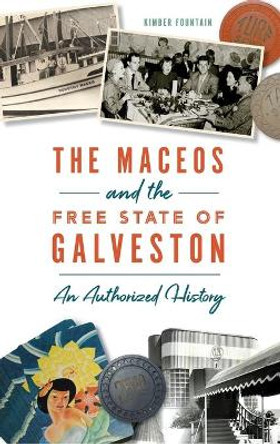 Maceos and the Free State of Galveston: An Authorized History by Kimber Fountain 9781540242174