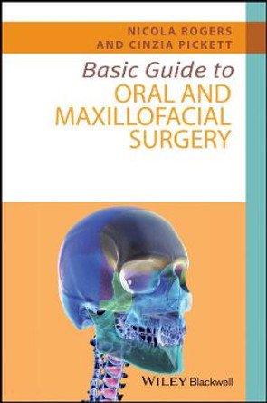 Basic Guide to Oral and Maxillofacial Surgery by Nicola Rogers