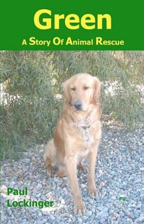 Green: A Story of Animal Rescue by Paul Lockinger 9781449995928