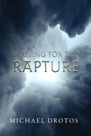 Waiting for the Rapture by Michael Drotos 9798887388465