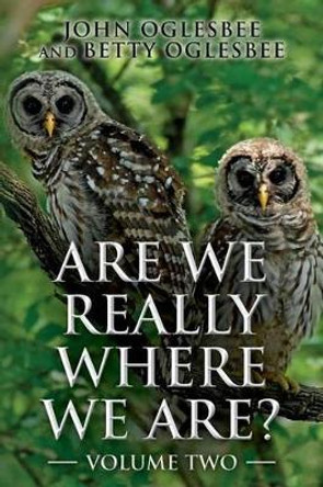 Are We Really Where We Are?: Volume Two by Betty Oglesbee 9781522980124