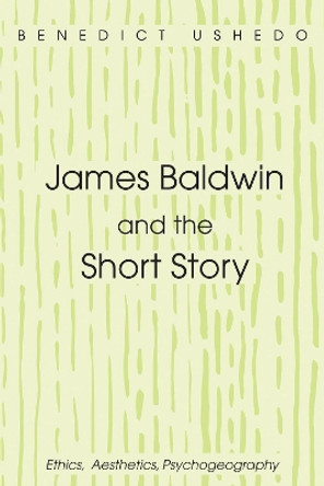 James Baldwin and the Short Story by Benedict Ushedo 9781498242059