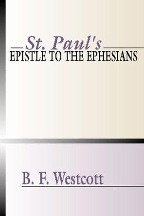 St. Paul's Epistle to the Ephesians by B. F. Westcott 9781579100414