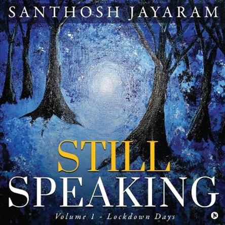 Still Speaking: Volume 1 - Lockdown Days by Santhosh Jayaram 9781648929427