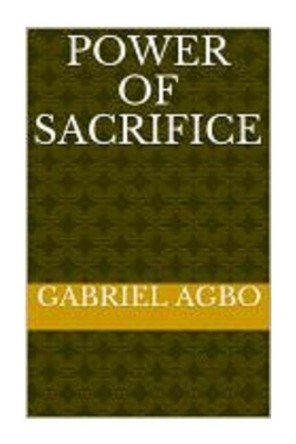 Power of Sacrifice by Gabriel Agbo 9781512108071