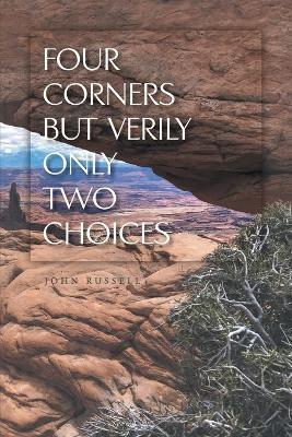 Four Corners but Verily Only Two Choices by John Russell 9781647735487