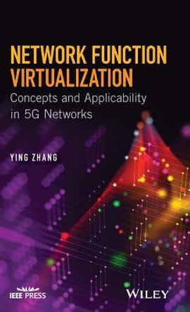 Network Function Virtualization: Concepts and Applicability in 5G Networks by Ying Zhang