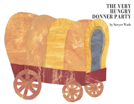 The Very Hungry Donner Party by Sawyer Wade 9798989682409